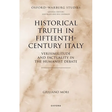 Historical Truth in Fifteenth-Century Italy: Verisimilitude and Factuality in the Humanist Debate