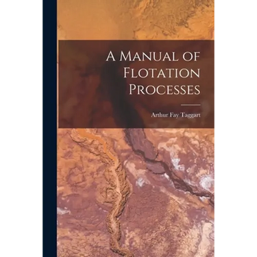 A Manual of Flotation Processes