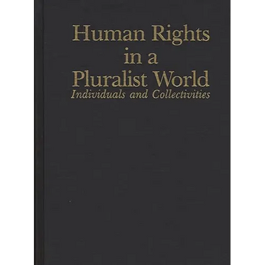 Human Rights in a Pluralist World: Individuals and Collectivities