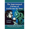 The Supernatural Cinema of Guillermo del Toro: Critical Essays