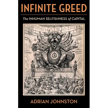 Infinite Greed: The Inhuman Selfishness of Capital