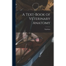 A Text-book of Veterinary Anatomy