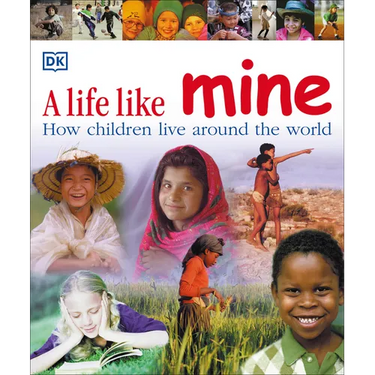 A Life Like Mine: How Children Live Around the World