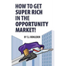 How to Get Super Rich in the Opportunity Market!