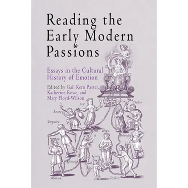 Reading the Early Modern Passions: Essays in the Cultural History of Emotion