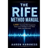 The Rife Method Manual: 1,000+ Essential Rife Frequencies from A to Z and How to Use Them Safely and Effectively