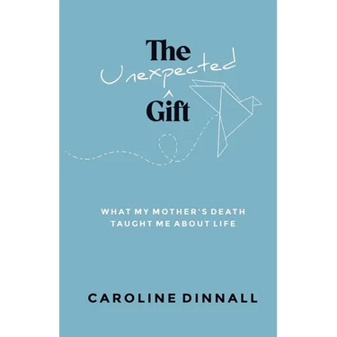 The Unexpected Gift: What My Mother's Death Taught Me About Life
