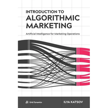 Introduction to Algorithmic Marketing: Artificial Intelligence for Marketing Operations