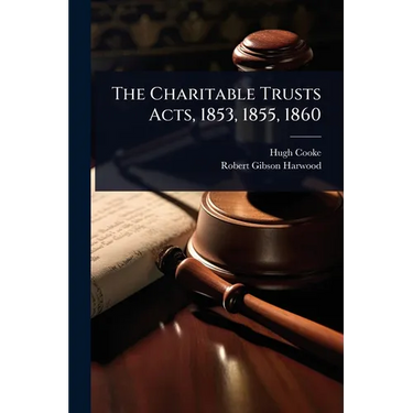The Charitable Trusts Acts, 1853, 1855, 1860