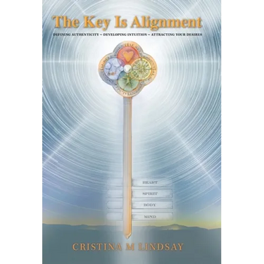 The Key Is Alignment: Defining Authenticity Developing Intuition Attracting Your Desires