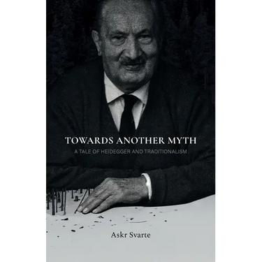 Towards Another Myth: A Tale of Heidegger and Traditionalism