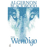 Wendigo by Algernon Blackwood, Fiction, Horror