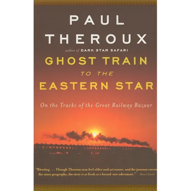 Ghost Train to the Eastern Star: On the Tracks of the Great Railway Bazaar