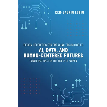 Design Heuristics for Emerging Technologies: AI, Data, & Human-Centered Futures - Considerations for the Rights of Women