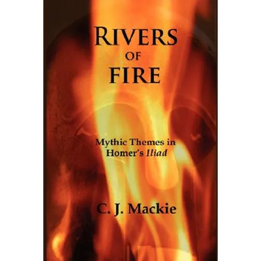 Rivers of Fire: Mythic Themes in Homer's Iliad