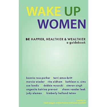 Wake Up Women: BE Happier, Healthier & Wealthier
