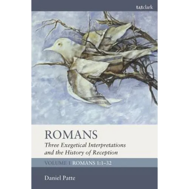 Romans: Three Exegetical Interpretations and the History of Reception: Volume 1: Romans 1:1-32