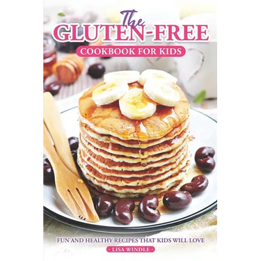 The Gluten-Free Cookbook for Kids: Fun and Healthy Recipes That Kids Will Love