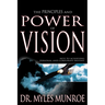 The Principles and Power of Vision: Keys to Achieving Personal and Corporate Destiny