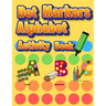 Dot Markers Alphabet Activity Book: Easy Guided BIG DOTS Do a dot page a day Giant, Large, Jumbo and Cute Alphabet Art Paint Daubers Kids for Toddler,