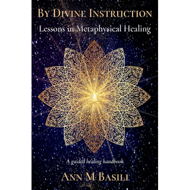 By Divine Instruction - Lessons in Metaphysical Healing: A guided healing handbook