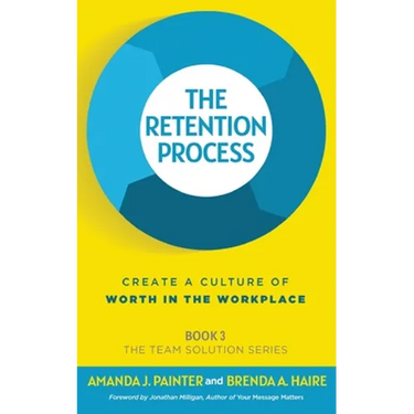 The Retention Process: Create a Culture of Worth in the Workplace