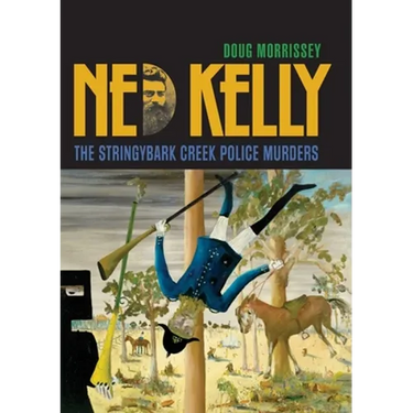 Ned Kelly: The Stringybark Creek Police Murders