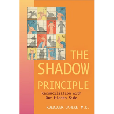 The Shadow Principle: Reconciliation with Our Hidden Side