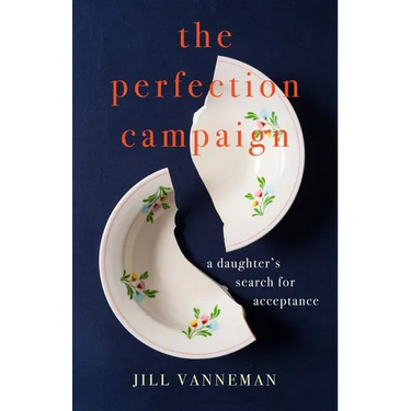 The Perfection Campaign: A Daughter's Search for Acceptance