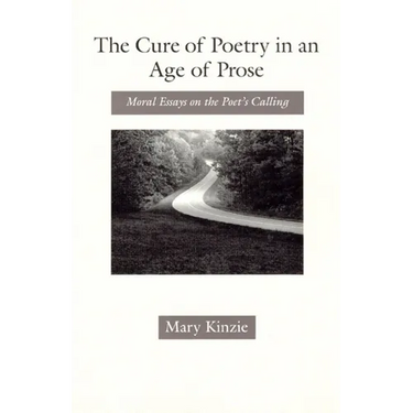 The Cure of Poetry in an Age of Prose: Moral Essays on the Poet's Calling