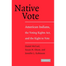 Native Vote: American Indians, the Voting Rights Act, and the Right to Vote