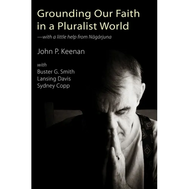 Grounding Our Faith in a Pluralist World: With a Little Help from Nagarjuna