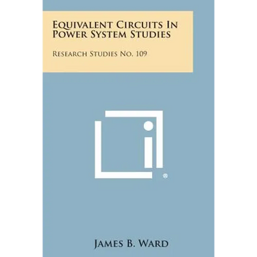 Equivalent Circuits in Power System Studies: Research Studies No. 109