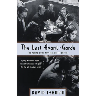 The Last Avant-Garde: The Making of the New York School of Poets