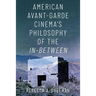 American Avant-Garde Cinema's Philosophy of the In-Between