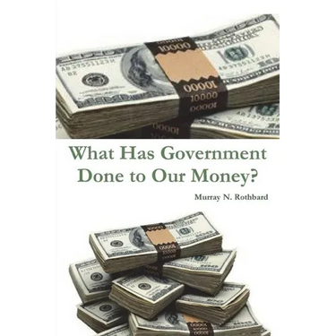 What Has Government Done to Our Money?