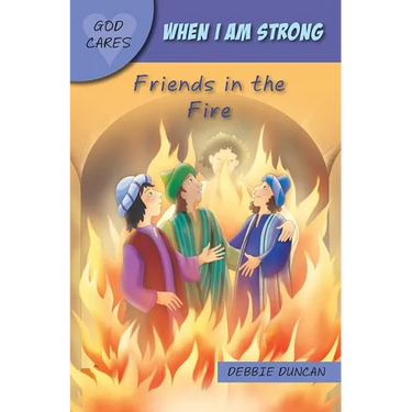 God Cares When I Am Strong: Friends in the Fire