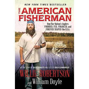 The American Fisherman: How Our Nation's Anglers Founded, Fed, Financed, and Forever Shaped the U.S.A.