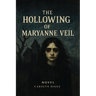 The Hollowing of Maryanne Veil: Novel
