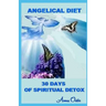 Angelical Diet: 30 Days of Spiritual Detox