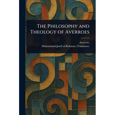 The Philosophy and Theology of Averroes