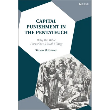 Capital Punishment in the Pentateuch: Why the Bible Prescribes Ritual Killing