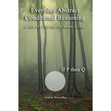Everyday Abstract Conditional Reasoning: in Light of a 2,400 Year-Old Mistake in Logic