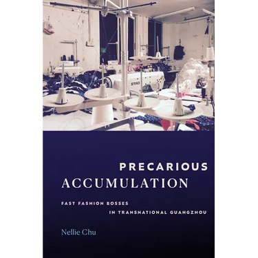 Precarious Accumulation: Fast Fashion Bosses in Transnational Guangzhou