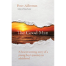 The Good Man: A heartwarming story of a young boy's journey to adulthood