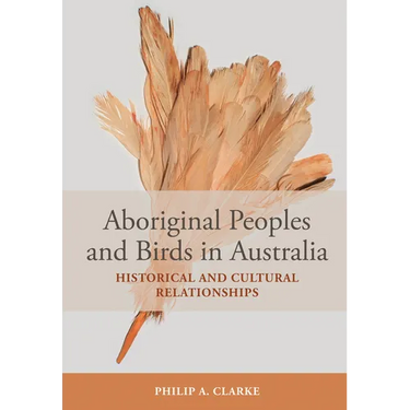 Aboriginal Peoples and Birds in Australia: Historical and Cultural Relationships
