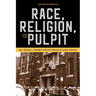 Race, Religion, and the Pulpit: Rev. Robert L. Bradby and the Making of Urban Detroit