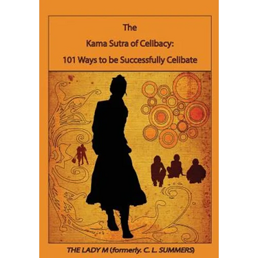 The Kama Sutra of Celibacy: : 101 Ways to be Successfully Celibate