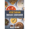 Vegetarian Indian Cookbook: 70 Easy Recipes For Asian Food From India
