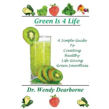 Green Is 4 Life: A Simple Guide To Creating Healthy Life-Giving Green Smoothies